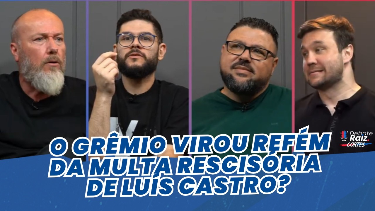 LUÍS CASTRO ESTÁ GARANTIDO NO GRÊMIO POR CONTA DA MULTA RESCISÓRIA? | CORTES DEBATE RAIZ