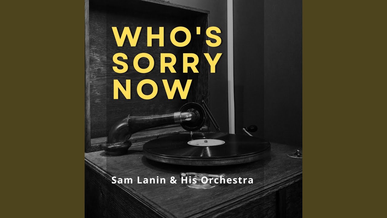 Who's Sorry Now