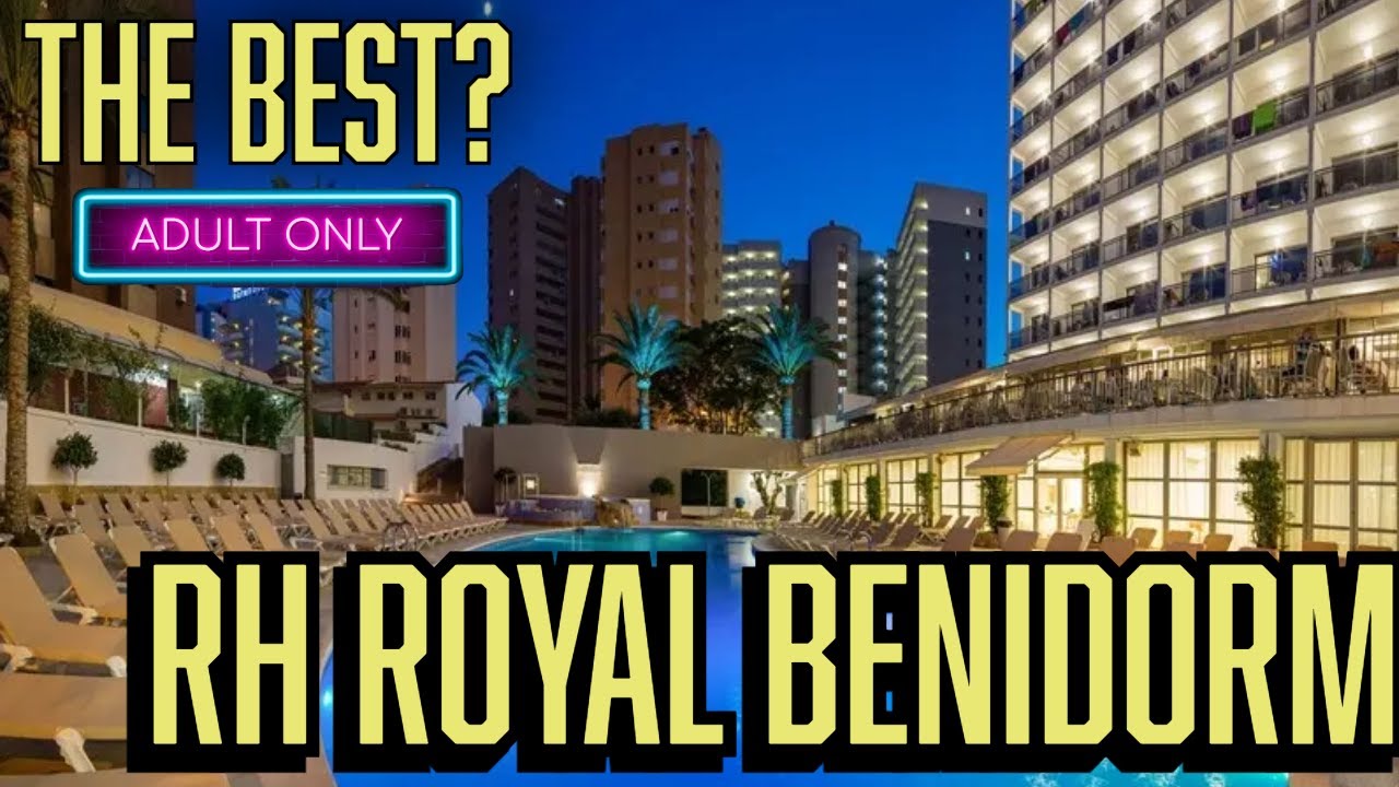 BENIDORM'S BEST ADULT ONLY? | Hotel RH Royal