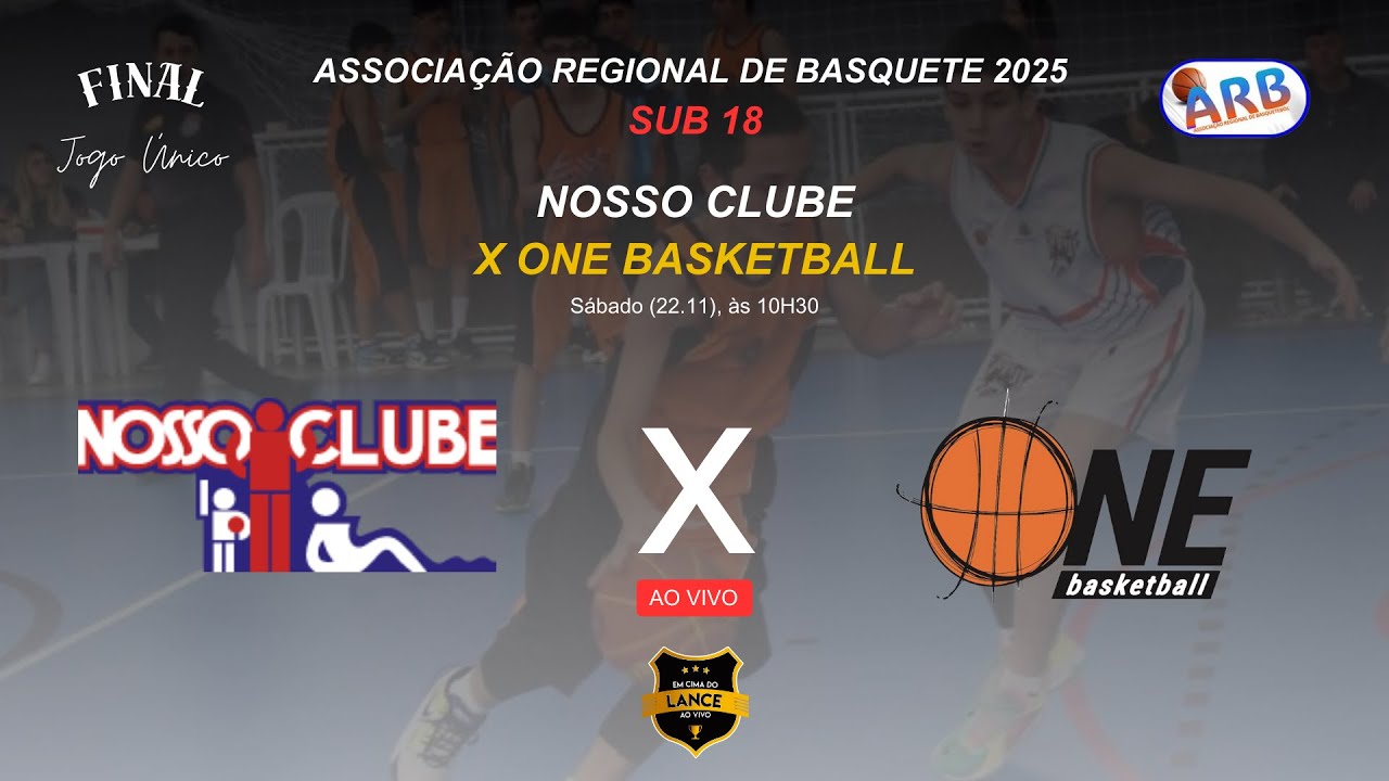 FINAL - NOSSO CLUBE x ONE BASKETBALL (Sub 18 Masc - Associa&ccedil;&atilde;o Regional de Basquete)