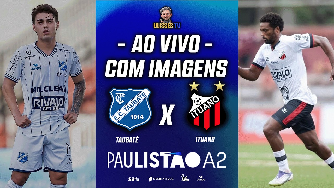 🔴AO VIVO COM IMAGENS: TAUBATÉ X ITUANO | PAULISTÃO A2 2026 | 7ª RODADA