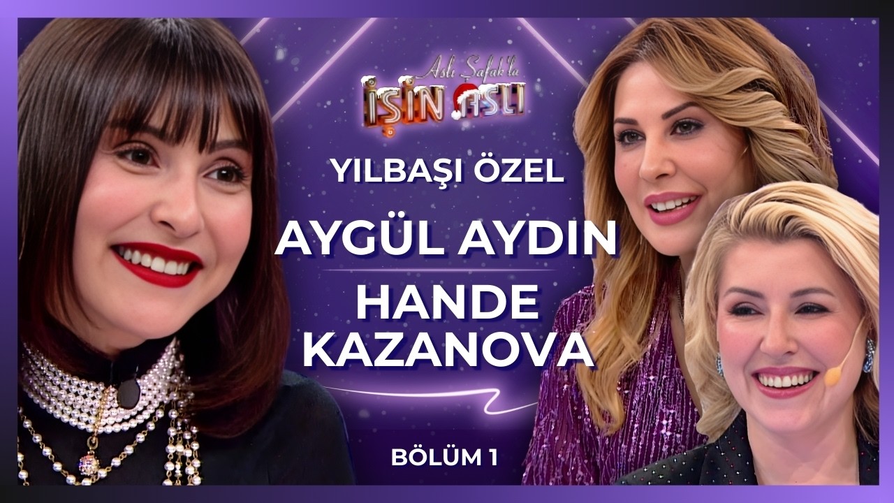 Aslı Şafak'la İşin Aslı - Aygül Aydın & Hande Kazanova | Bölüm 1 | Yılbaşı Özel