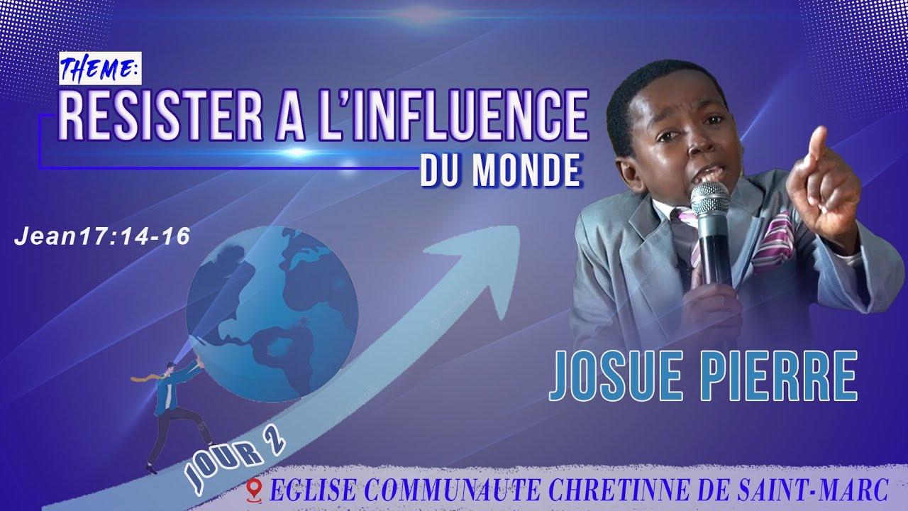 THEME: LES INFLUENCES DU MONDE / EGLISE COMMUNAUTE CHRETIENNE DE SAINT-MARC/ FR. JOSUE PIERRE