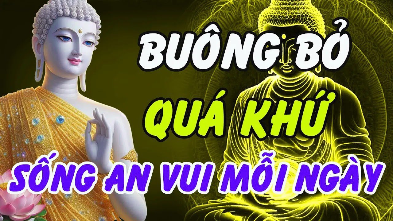 Nghe Lời Phật Dạy    Buông Bỏ Quá Khứ – Sống An Vui Mỗi Ngày