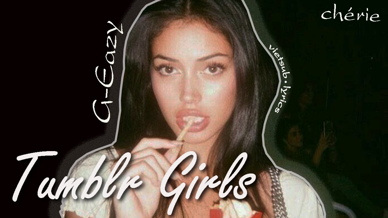 ❝VIETSUB&bull;LYRICS❞ Tumblr Girls | G-Eazy