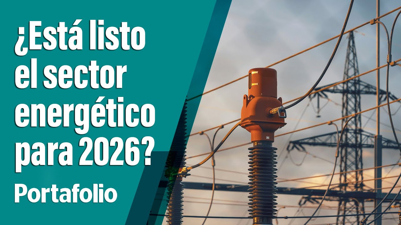 ¿Qué viene para el sector energético en 2026? | Portafolio