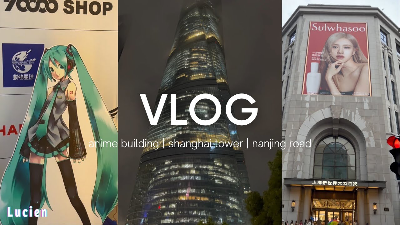 Vlog | top of shanghai tower, walking nanjing road, checking out massive anime building