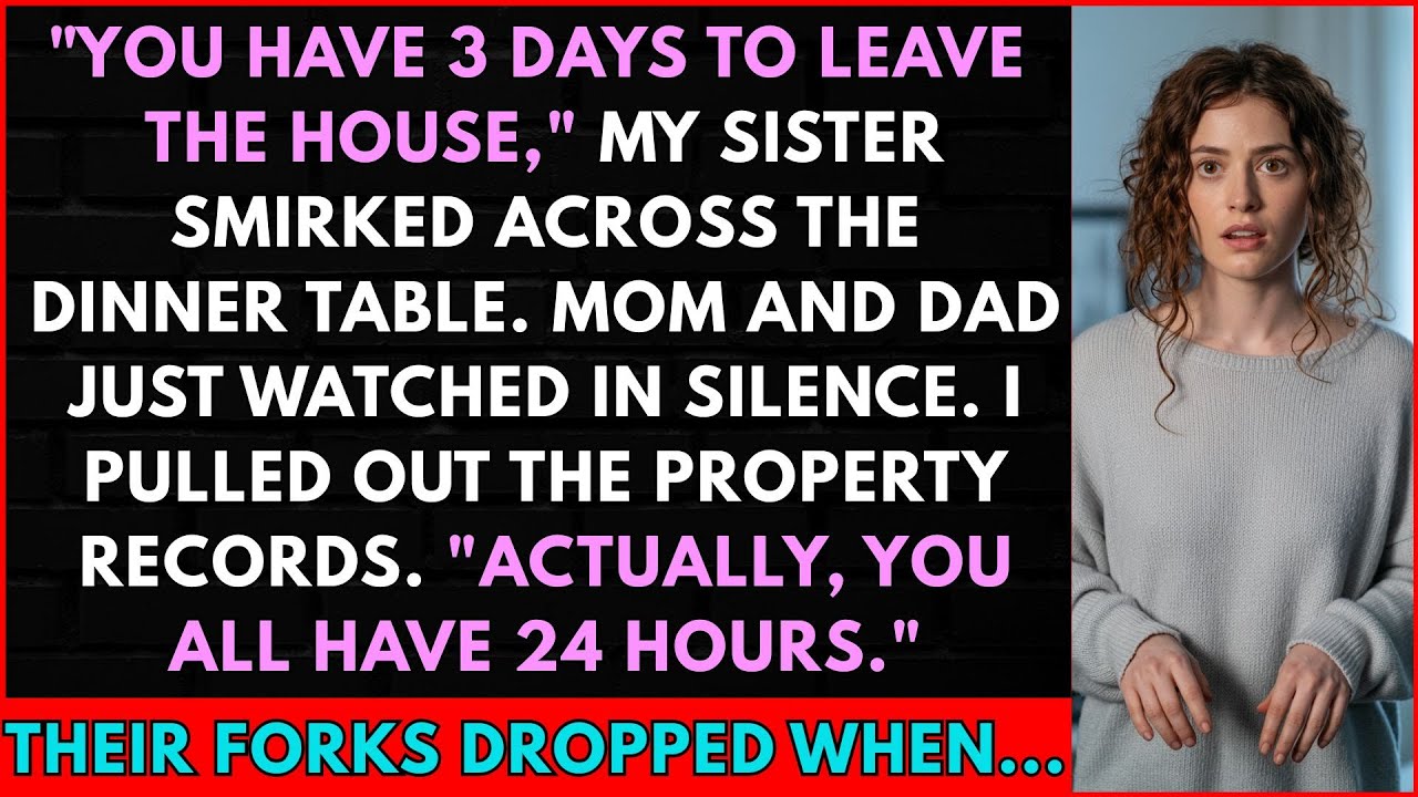 At Dinner, My Sister Smirked and Said, “You Have 3 Days to Leave the House.”Mom and Dad Just Watched