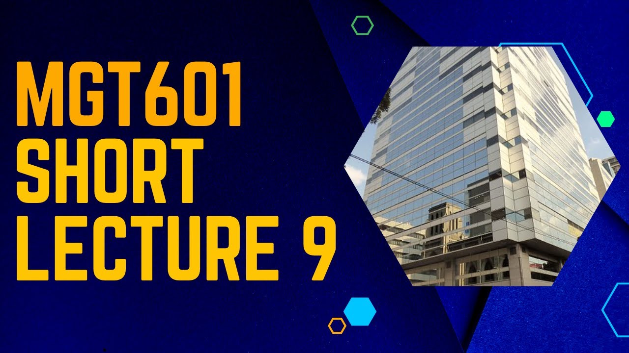 MGT601 Short Lecture 9