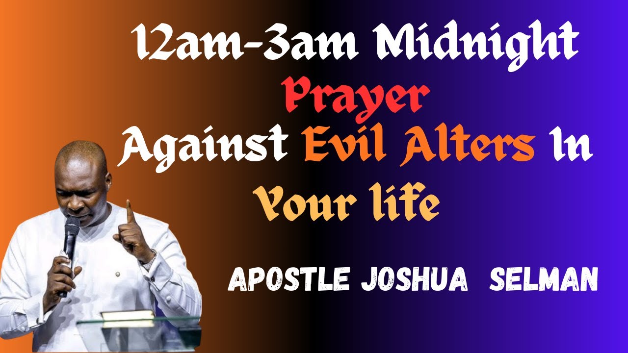 12am-3am Midnight Prayer Against Evil Alters ||Apostle Joshua Selman