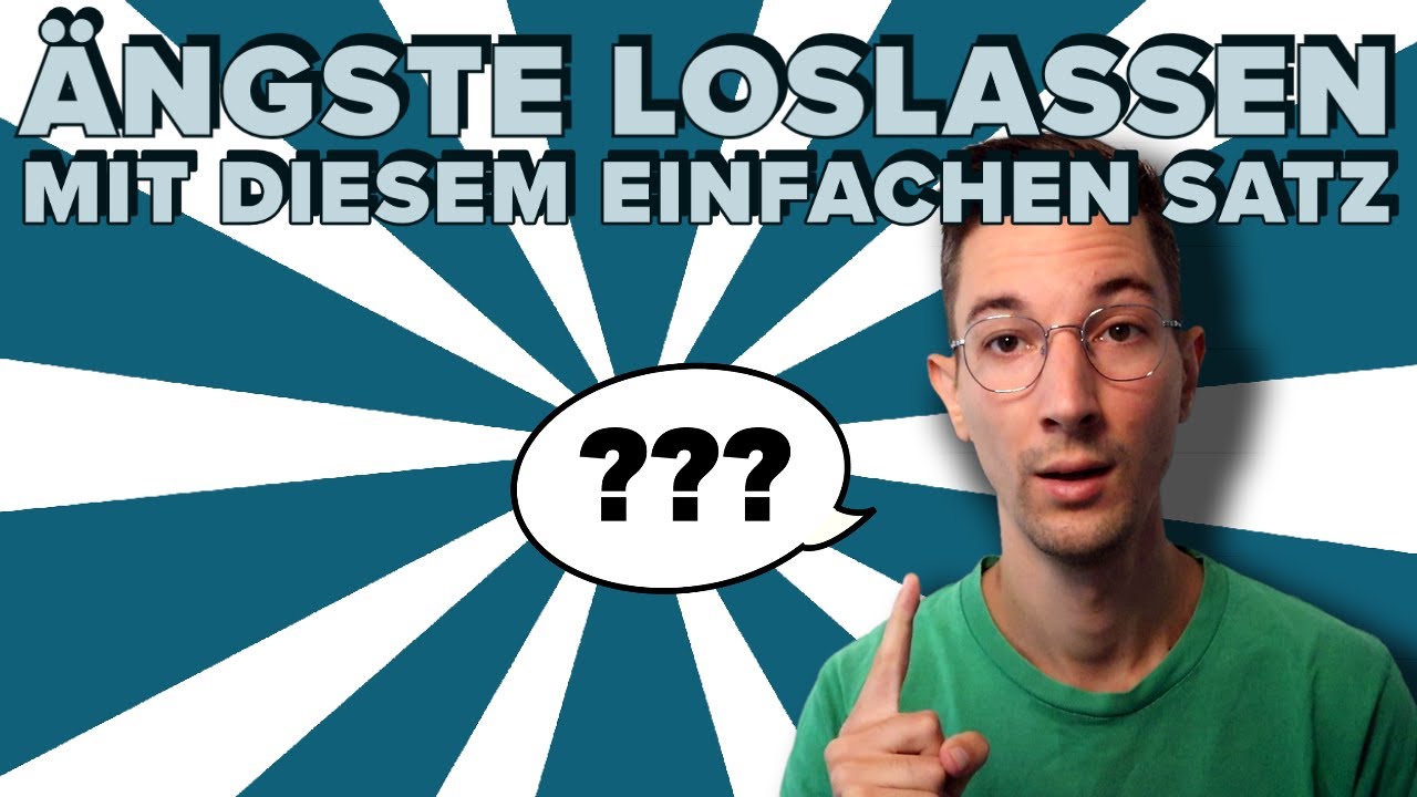 &Auml;ngste loslassen mit diesem einfachen Satz [SEHR EFFEKTIV]