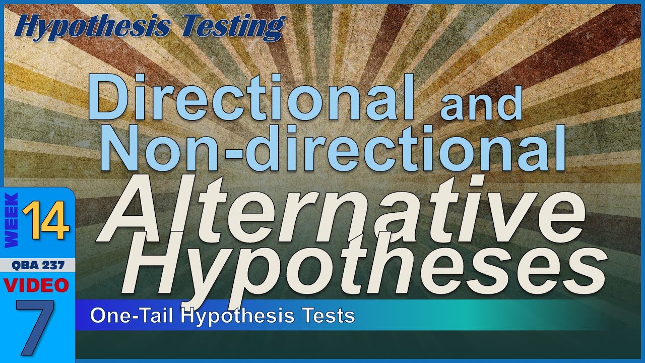 DIRECTIONAL vs. Non-Directional Alternative Hypothesis: One or Two Tails (14-7)