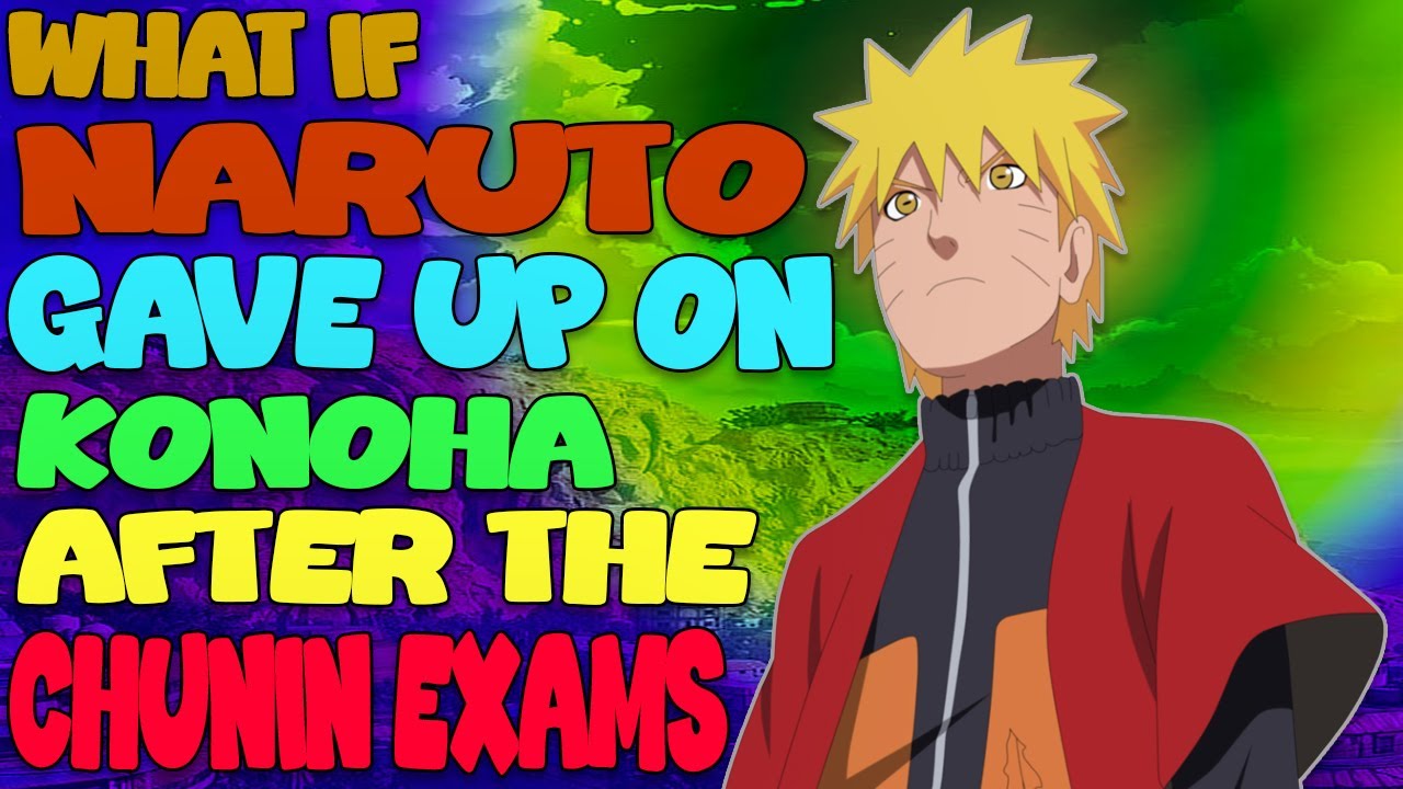 What If Naruto Gave Up On Konoha After Chunin Exams