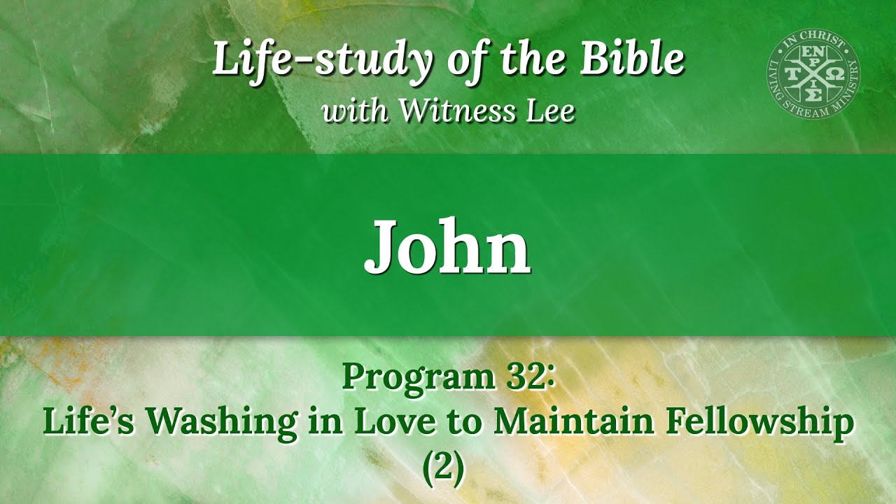 Program 32: Life’s Washing in Love to Maintain Fellowship (2)