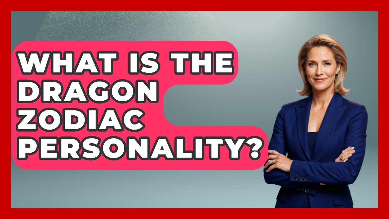 What Is The Dragon Zodiac Personality? - China Cultural Expedition