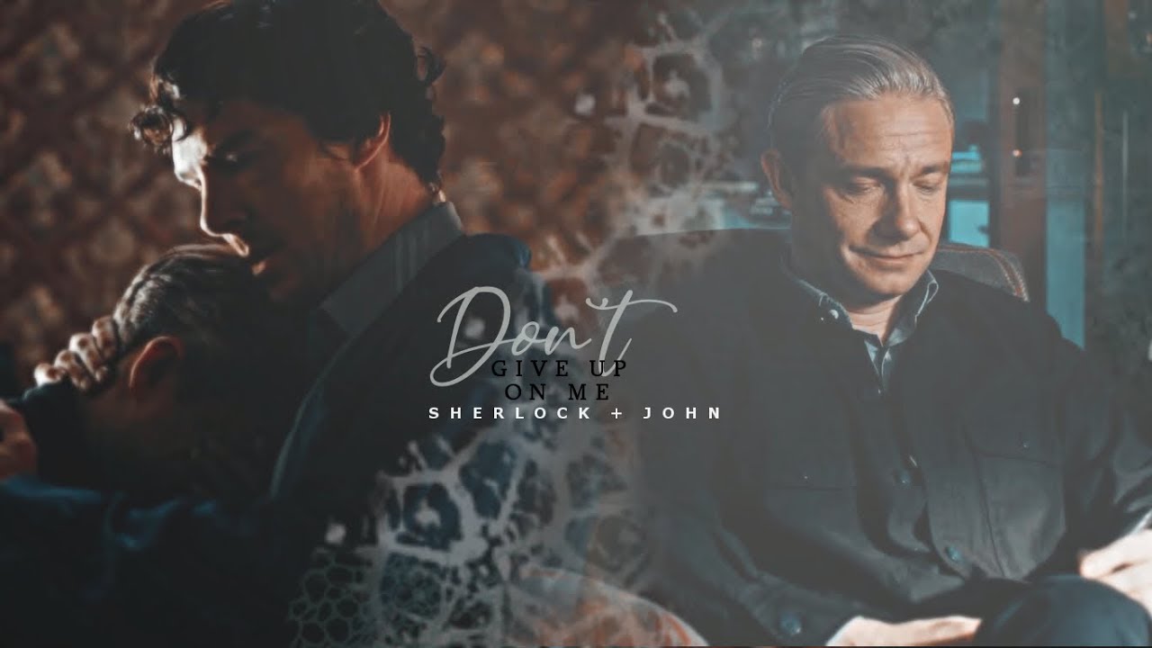 Sherlock + John | Don't give up on me