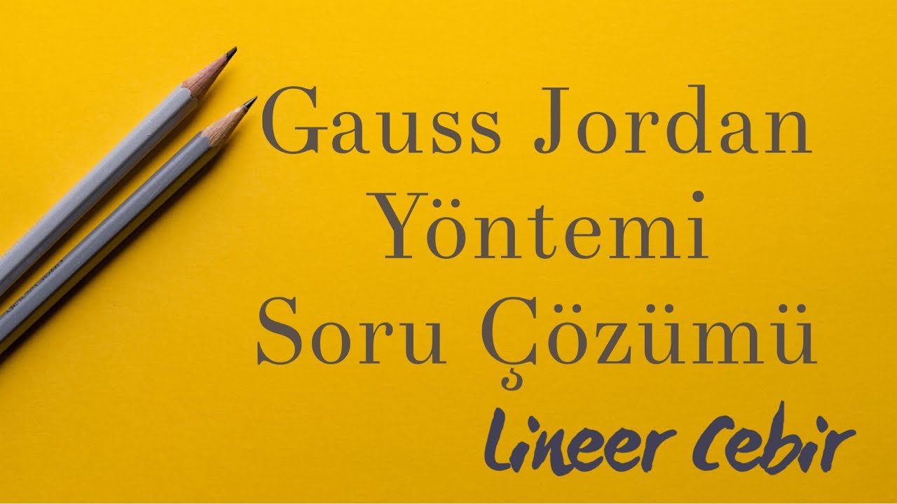 Lineer Cebir ❖ Gauss Jordan Yöntemi Soru Çözümü ❖