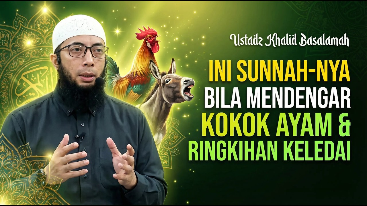 Kokok Ayam & Ringkihan Keledai ; Tanda Malaikat & Syaitan - Ustadz Khalid Basalamah #ukb #sunnah