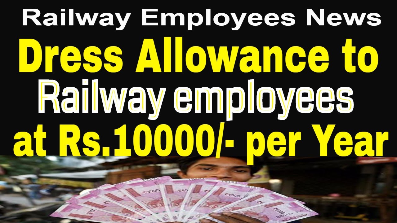 7th CPC &ndash; Payment of Dress Allowance to Railway employees at Rs.10000/- per annum