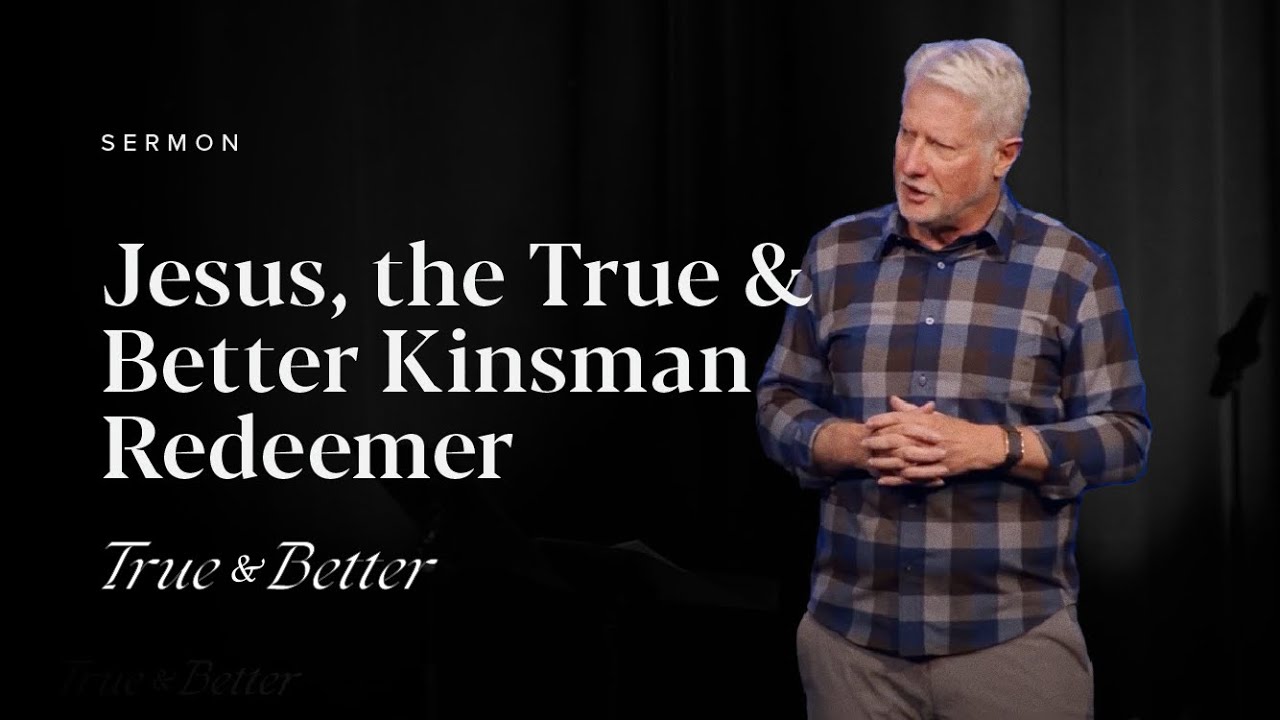 TRUE & BETTER – Jesus, the True and Better Kinsman Redeemer – Sermon – Rick Dunn – 10/08/23