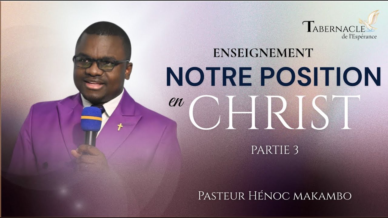 NOTRE POSITION EN CHRIST (Partie 3) - Rév Henoc MAKAMBO