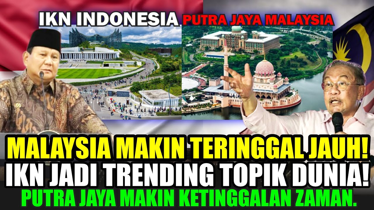 IKN NUSANTARA JADI TRENDING TOPIK DUNIA! PUTRAJAYA MALAYSIA MAKIN REDUP!