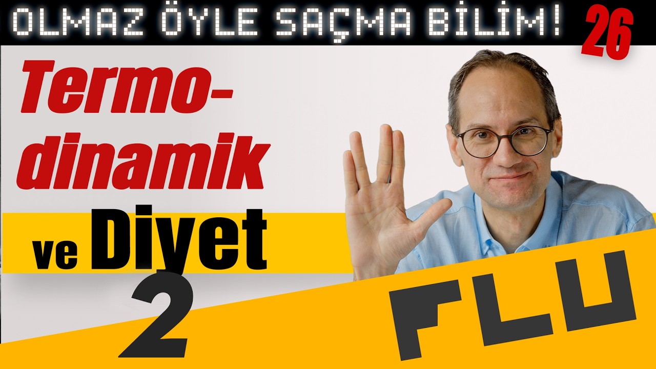 Termodinamik ve Diyet - Olmaz Öyle Saçma Bilim - Prof. Erkcan Özcan - B25