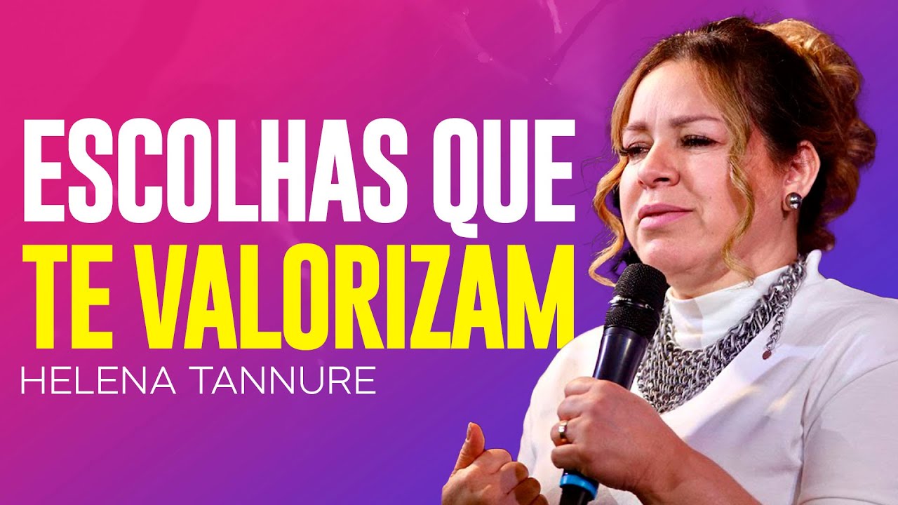 Helena Tannure | ESCOLHAS QUE TE TORNAM UMA MULHER VIRTUOSA