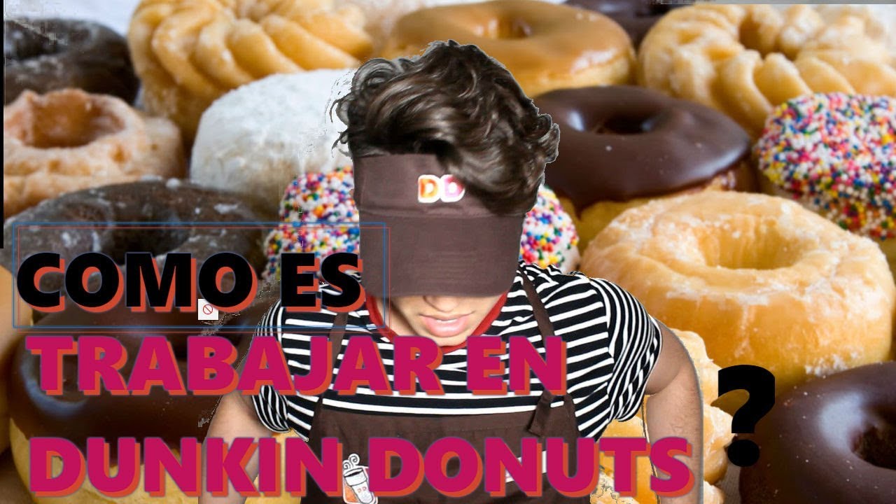 COMO ES TRABAJAR EN DUNKIN DONUTS ?