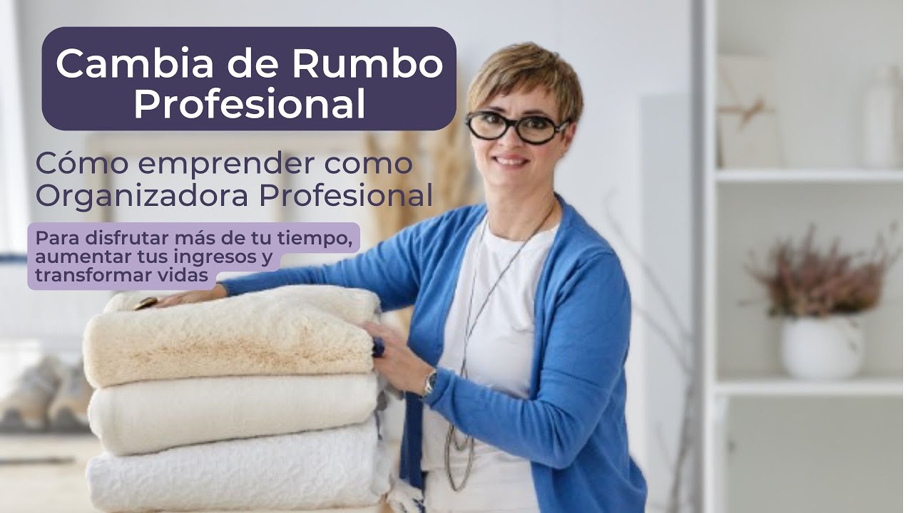 Conviértete en Organizadora Profesional: Te Cuento mis Primeros Pasos (y Cómo dar los Tuyos