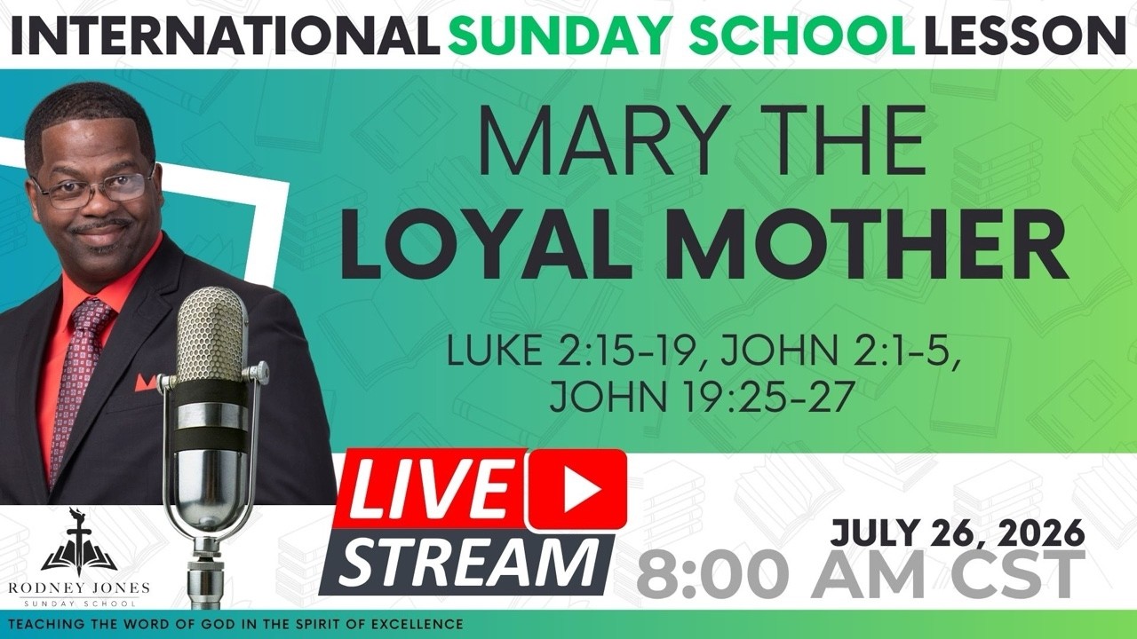 Join Pastor Rodney Jones LIVE, International Sunday School Lesson, Mary The Loyal Mother
