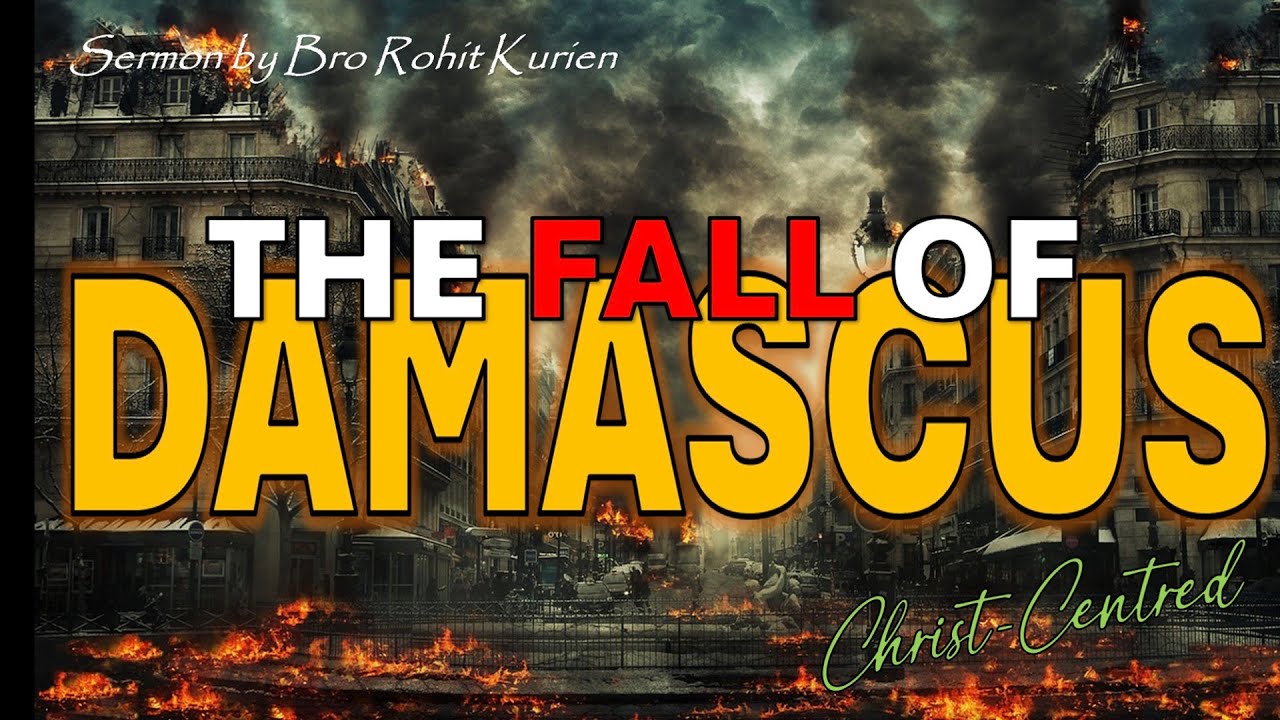 FALL OF DAMASCUS| Sermon by Bro Rohit Kurien |Final sermon Dec. 2024 Ireland