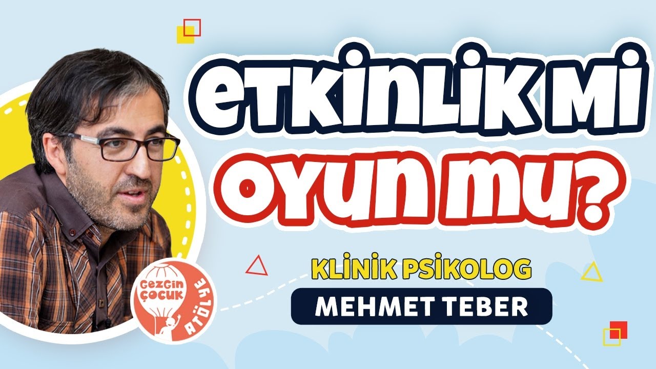 Etkinlik mi Oyun mu?  - Klinik Psikolog Mehmet Teber