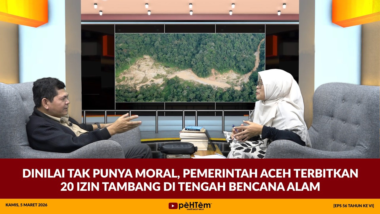 Dinilai Tak Punya Moral, Pemerintah Aceh Terbitkan 20 Izin Tambang di Tengah Bencana Alam[Eps.56-VI]