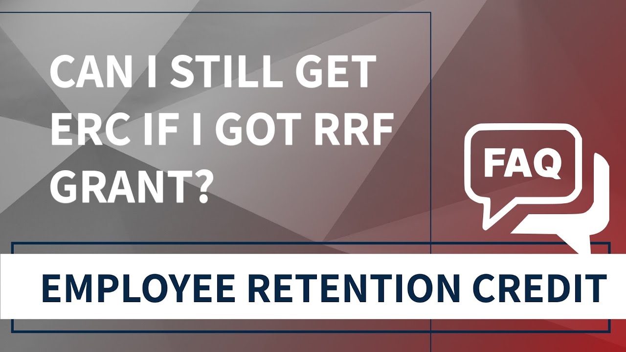 Can I Still Get ERC If I Got an RRF Grant?