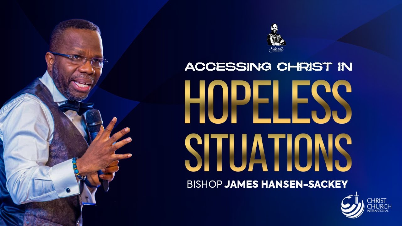 Accessing Christ In Hopeless Situations | Bishop James Hansen-Sackey | Midweek Teaching Service