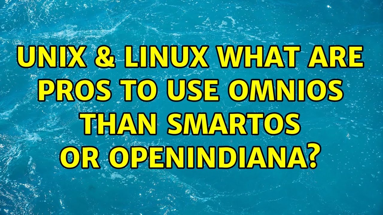 Unix & Linux: What are pros to use OmniOS than SmartOS or OpenIndiana? (2 Solutions!!)