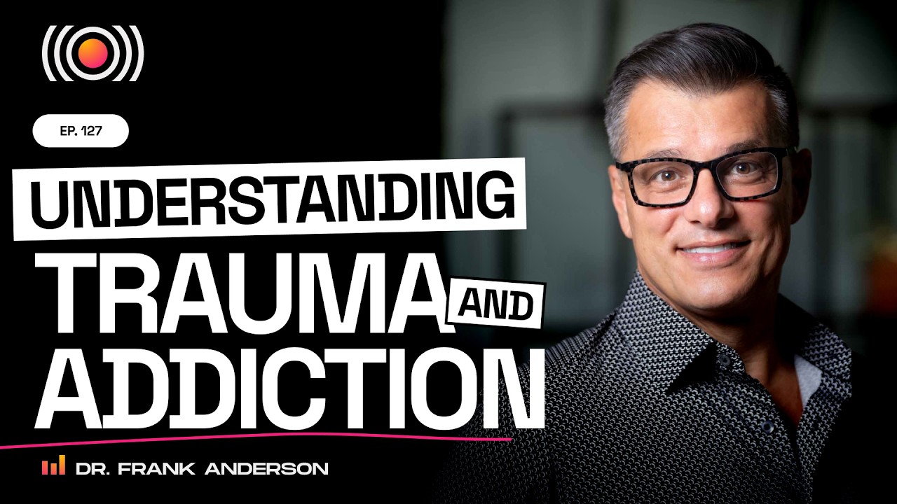 The Role of Trauma in Addiction, A Conversation with Dr. Frank Anderson