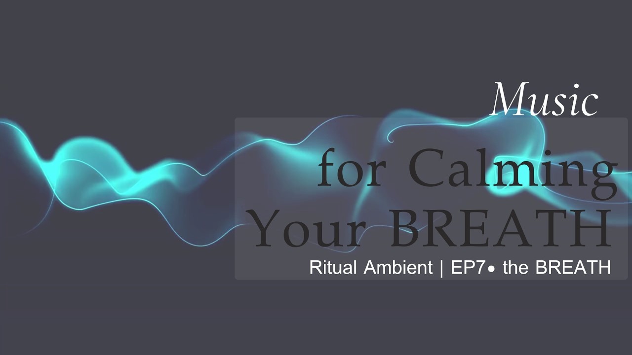 Ritual Music for Calming Your Breath | EP 7— The Breath:The Softest Place Where Life Begins Again
