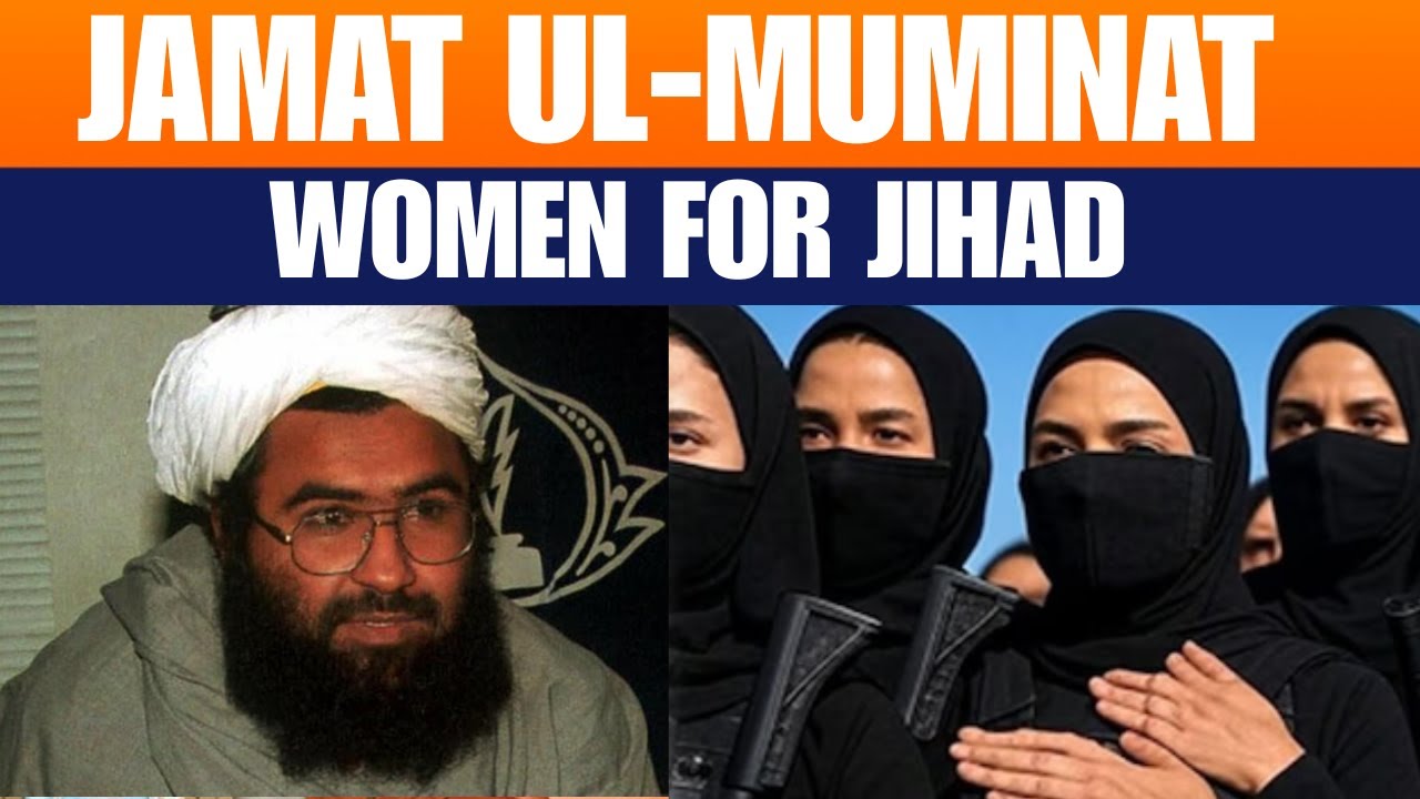 Jaish-e-Mohammed Launches Women&rsquo;s Brigade &lsquo;Jamat ul-Muminat&rsquo; Led by Masood Azhar Relatives