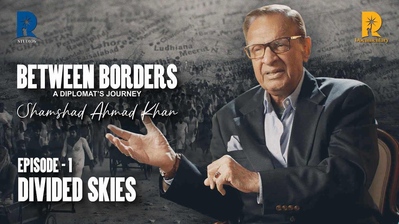 Between Borders: A Diplomat's Journey | Shamshad Ahmad Khan | EP1 - Divided Skies
