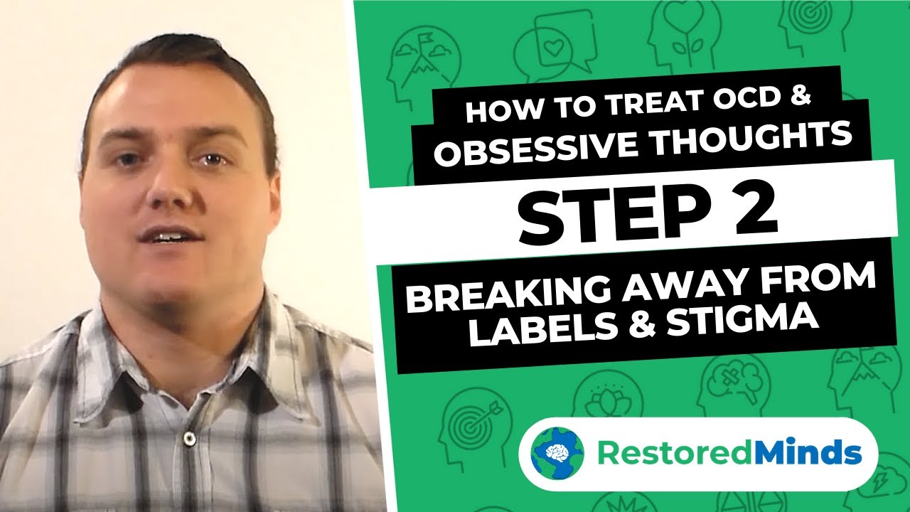 How to Treat OCD & Obsessive Thoughts - Step 2 - Breaking Away From Labels and Stigma