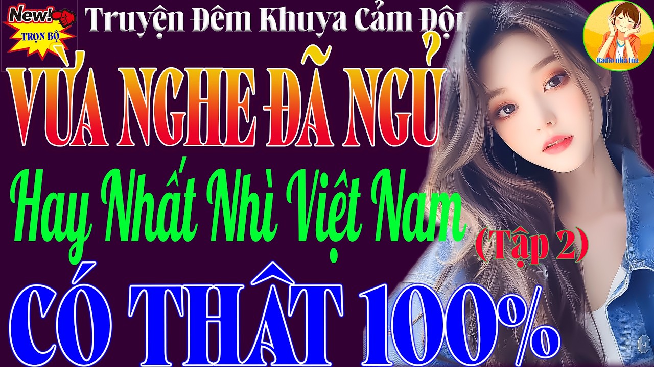 TRUYỆN CÓ THẬT KHIẾN CẢ XÓM LẶNG NGƯỜI – KỂ CHUYỆN TÂM SỰ ĐÊM KHUYA | PHẦN 2