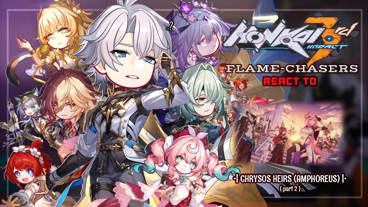 [Amphoreus] Flame-Chasers React to Chrysos Heirs Pt.2 || GL2 || Hsr x Hi3