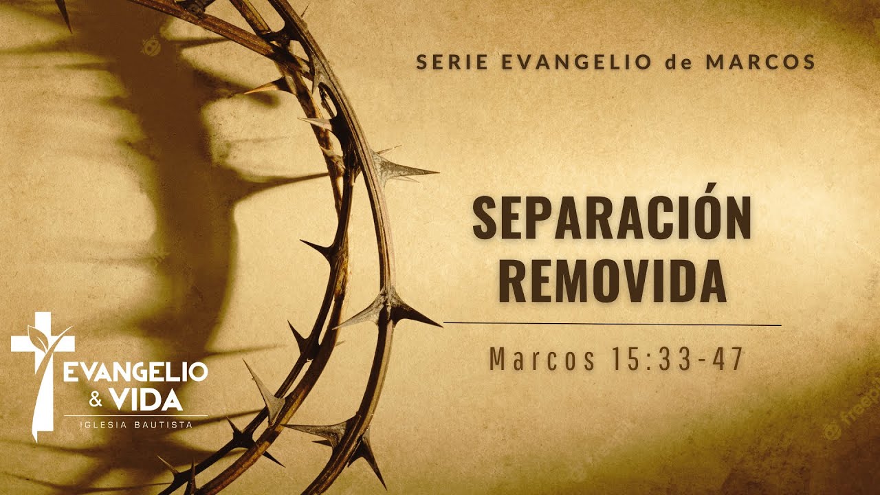 Separación Removida  | Marcos 15:33-47 | Serie Marcos |  Pr. Heynar Muñoz
