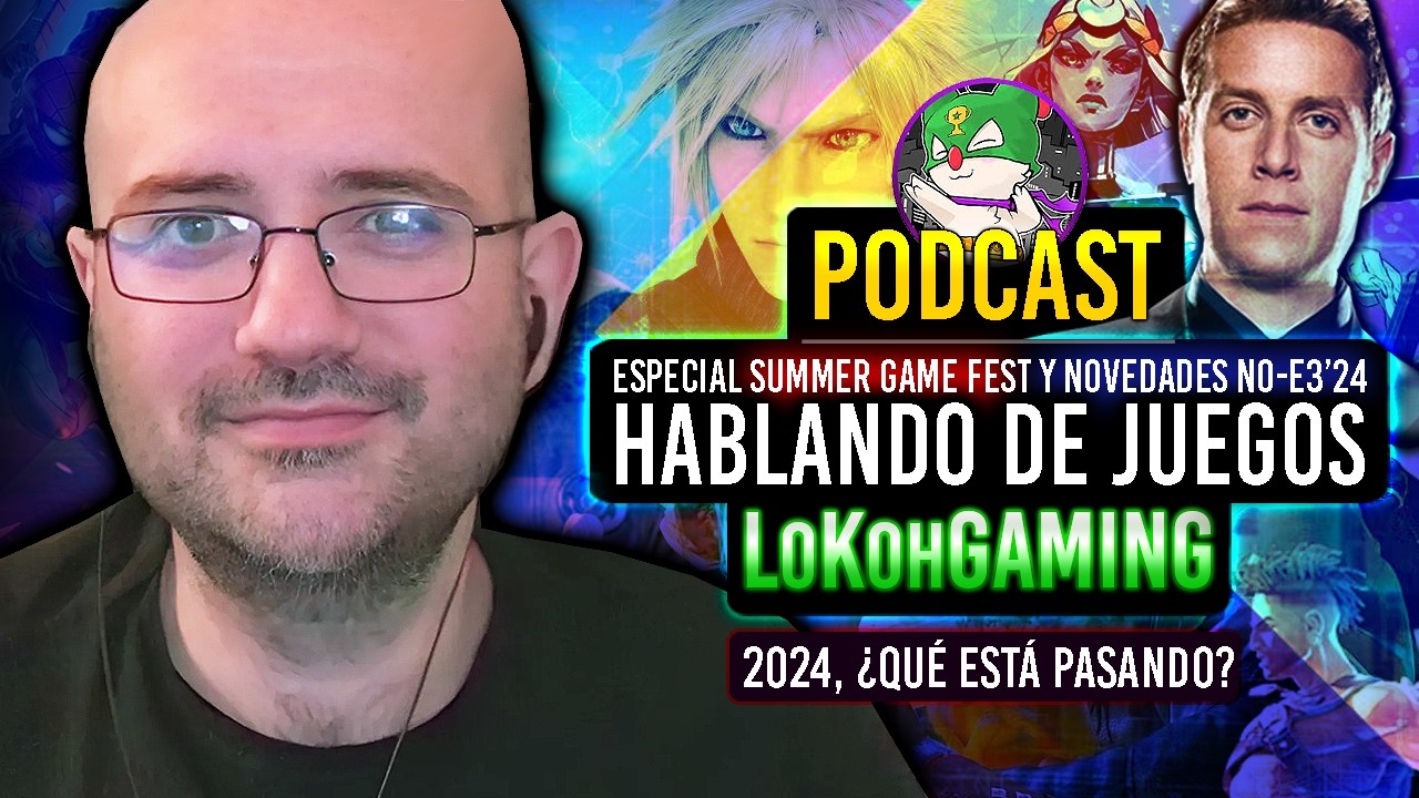 Podcast con L0k0hGaming: 4h Hablando de Videojuegos, Mitad 2024, No-E3 y Summer Game Fest, Despidos
