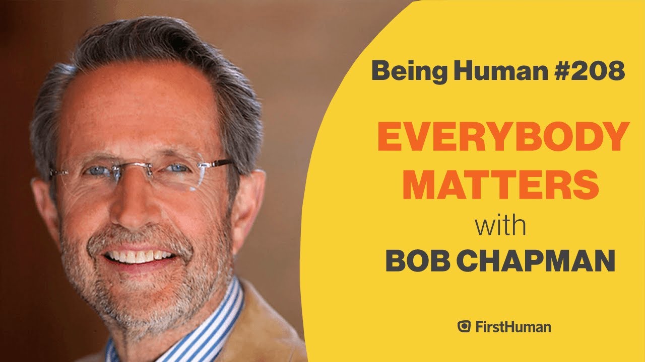 #208 EVERYBODY MATTERS - BOB CHAPMAN | Being Human