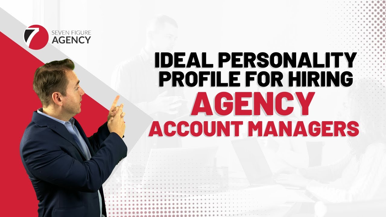 What To Look For In An Account Manager | Seven Figure Agency