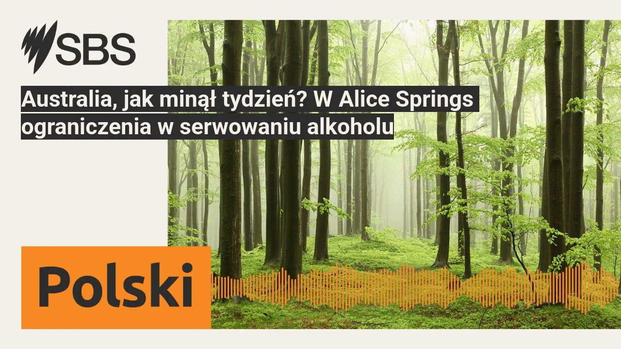 Australia, jak minął tydzień? W Alice Springs ograniczenia w serwowaniu alkoholu | SBS Polish -...