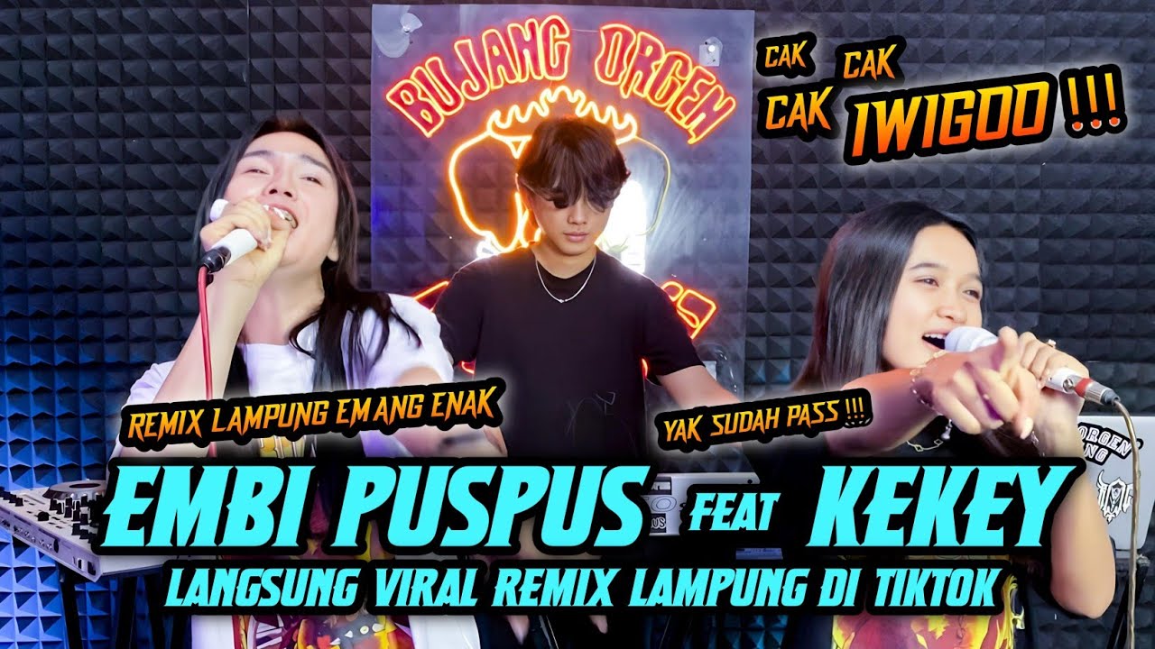 YAK YAK SUDAH PAS EMBI PUSPUS feat KEKEY || TEMBAK TEMBAK || BUJANG ORGEN LAMPUNG 2024